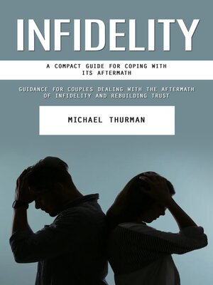 cover image of Infidelity--A Compact Guide for Coping With Its Aftermath (Guidance for Couples Dealing With the Aftermath of Infidelity and Rebuilding Trust)